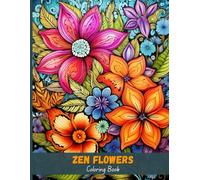 Zen Flowers: Zentangle-Inspired Coloring Book for Creative Relaxation