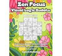Zen Focus Visual Logic Sudoku: 320 Flower Sudoku (Musketry Sudoku) Puzzles with Zen Style Nature Coloring Backgrounds