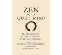 Zen for a Quiet Mind: Teachings and Reflections for Everyday Presence