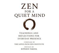 ZEN FOR A QUIET MIND: Teachings and Reflections for Everyday Presence
