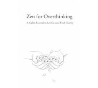 Zen for Overthinking: 30days A Calm Journal to Let Go and Find Clarity