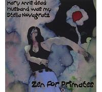 Zen for Primates - Mary Ann's Dead Husband Was My Stella Novagratz