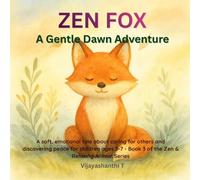 Zen Fox : A Gentle Dawn Adventure: A soft, emotional tale about caring for others and discovering peace for children ages 3-7 - Book 3 of the Zen & Relaxing Animal Series