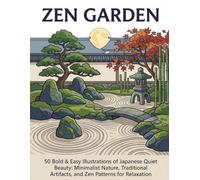 ZEN GARDEN: 50 Bold & Easy Illustrations of Japanese Quiet Beauty: Minimalist Nature, Traditional Artifacts, and Zen Patterns for Relaxation