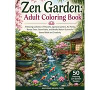 Zen Garden: Adult Coloring Book: A Relaxing Collection of Peaceful Japanese Gardens, Koi Ponds, Bonsai Trees, Stone Paths, and Mindful Nature Scenes for Stress Relief and Creativity