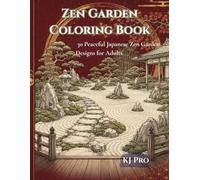 Zen Garden Coloring Book: 30 Peaceful Japanese Zen Garden Designs for Adults (Japanese Garden Coloring Book)