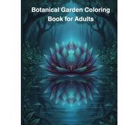Zen Garden Coloring Book: A Tranquil Journey of Mindfulness and Floral Serenity: 43 Stress-Relieving Botanical Designs with Lotus Flowers and ... for Relaxation, Calm, and Creative Expression