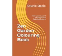 Zen Garden Colouring Book: Relax, Unwind, and De-Stress with Beautiful Designs