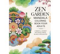Zen Garden Mandala Coloring Book for Adults: A Mindful Journey into Peace, Balance & Relaxation: Intricate Japanese-Inspired Mandala Designs for Stress Relief, Meditation, and Creative Calm