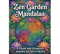 Zen Garden Mandalas: A Floral and Geometric Journey for Stress Relief