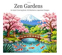 Zen Gardens: An Adult Coloring Book: 50 Meditative Japanese Designs for Relaxation & Mindfulness