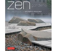 Zen Gardens: The Complete Works of Shunmyo Masuno, Japan's Leading Garden Designer