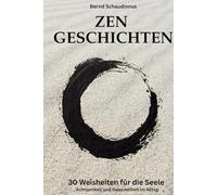 Zen Geschichten: 30 Weisheiten für die Seele - Dein Wegbegleiter für mehr Achtsamkeit und Gelassenheit im Alltag