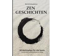Zen Geschichten: 30 Weisheiten für die Seele - Dein Wegbegleiter für mehr Achtsamkeit und Gelassenheit im Alltag