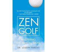 Zen Golf: The comprehensive guide to enhancing confidence and mastering the mental game