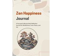 Zen Happiness Journal: Find Your Calm: A 5-Minute Daily Reflection for Mindfulness, Inner Peace, and Joy