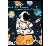 Zen in Space: A Cosmic Coloring Journey: Relaxing Space Scenes to Color for Kids and Dreamers