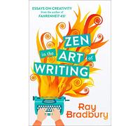 Zen in the Art of Writing: The memoir and writing guide by the author of Farenheit 451