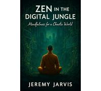 Zen in the Digital Jungle: Mindfulness for a Chaotic World