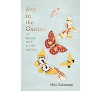 Zen in the Garden: the Japanese art of peaceful gardening
