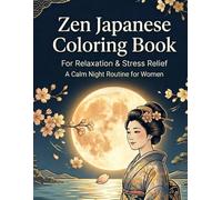 Zen Japanese Coloring Book for Relaxation and Stress Relief: A Calm Night Routine for Women to Reduce Anxiety and Find Inner Peace