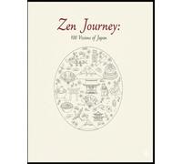 Zen Journey: 100 Visions of Japan: An Adult Coloring Book Featuring Japanese Nature, Traditional Patterns, Zen Gardens, and Cultural Lifestyle for Relaxation and Mindfulness