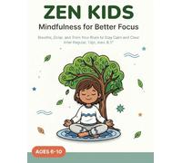 Zen Kids: Mindfulness for Better Focus 48 Mindfulness Activities to Boost Focus & Calm Big Emotions: A Mindful Activities Workbook for Children Ages ... with Breathing, Coloring & Focus Games