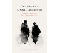 ZEN KOANS FOR THE UNENLIGHTENED: CONVERSATIONS WITH TAIUN ELLISTON ROSHI