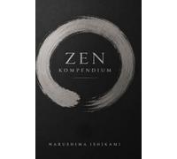 Zen Kompendium: Zen für Anfänger, Zen Buddhismus Buch, Zazen, Zen Meditation, Meditation für Anfänger, Japanischer Buddhismus, Zen Einführung, ... Zen Buddhismus (Die großen Wege der Weisheit)