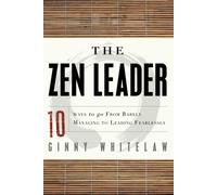 ZEN Leader: 10 Ways to Go from Barely Managing to Leading Fearlessly