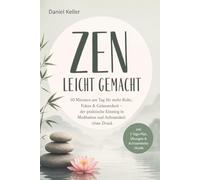 Zen leicht gemacht: 10 Minuten am Tag für mehr Ruhe, Fokus & Gelassenheit - der praktische Einstieg in Meditation und Achtsamkeit ohne Druck - inkl. 7-Tage-Plan, Übungen & Achtsamkeitsrituale