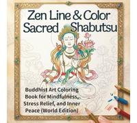 Zen Line & Color: Sacred Shabutsu: Buddhist Art Coloring Book for Mindfulness, Stress Relief, and Inner Peace (World Edition) (Finding Peace through Shabutsu)