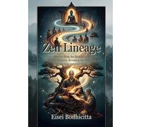 Zen Lineage: An Epic Journey from the Buddha to the West, Tracking the Masters, Breaking the Illusions, and Awakening Original Mind