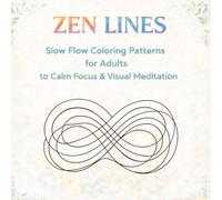 Zen Lines: Slow Flow Coloring Patterns for Adults: Relaxing Minimalist Designs for Stress Relief and Visual Meditation (Tactile Therapy Coloring Series)