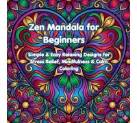 Zen Mandala for Beginners: Simple and Easy Relaxing Designs for Stress, Relief, Mindfulness and Calm Coloring (Peaceful Zen Mandala Series)