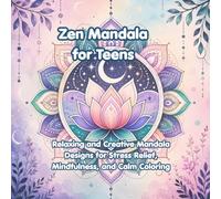 Zen Mandala for Teens: Relaxing and Creative Mandala Designs for Stress Relief, Mindfulness, and Calm Coloring (Peaceful Zen Mandala Series)