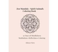 Zen Mandala Spirit Animals Coloring Book 30 Day Mindfulness Meditation & Reflection Journal Adult Coloring for Stress Relief & Inner Calm (Zen Mandala Coloring Series)