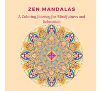 Zen Mandalas Adult Coloring Book: A Coloring Journey for Mindfulness and Relaxation