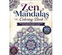 Zen Mandalas Coloring Book: 102 Beautiful Mandala Designs for Relaxation, Stress Relief & Mindful Creativity for Teens & Adults