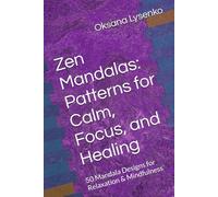 Zen Mandalas: Patterns for Calm, Focus, and Healing: 50 Mandala Designs for Relaxation & Mindfulness