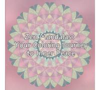 Zen Mandalas: Your Coloring Journey to Inner Peace