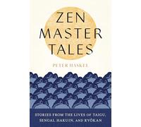 Zen Master Tales: Stories from the Lives of Taigu, Sengai, Hakuin, and Ryokan