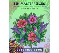 ZEN MASTEROIECES - Primal Nature (for adults): Find Your Zen: Simple & Bold Designs for Adults - 60 Relaxing Pages with Hummingbirds, Tropical ... Series (For Adults) - Intricate & Artistic!)