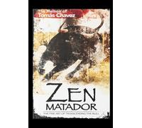 Zen Matador: The Fine Art of Transcending the Bull