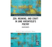 Zen, Meaning, and Craft in Jane Hirshfield's Poetry: Heartshoots (Routledge Research in American Literature and Culture)