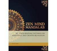 Zen Mind Mandalas: 40 STRESS-RELIEVING PATTERNS FOR INNER PEACE AND CREATIVE RELAXATION