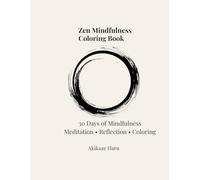 Zen Mindfulness Coloring Book: 30 Days of Mindfulness Meditation, Reflection & Coloring (Zen Coloring Series)