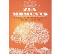 Zen Moments: A Relaxing Coloring Book for Adults: Beautiful Mandalas, Nature & Animal Designs for Stress Relief, Mindfulness and Relaxation (Calm Lines Coloring Series)
