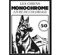 Zen Moments: Coloriage Monochrome Chiens Anti-Stress: Livre de coloriage chien anti-stress - 50 illustrations relaxantes pour adultes, ados et amoureux des animaux