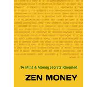 ZEN MONEY: 14 Mind & Money Secrets Revealed